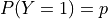 P(Y = 1) = p