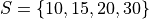 S = \{ 10, 15, 20, 30 \}