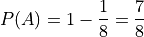P(A) = 1 - \frac{1}{8} = \frac{7}{8}