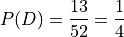 P(D) = \frac{13}{52} = \frac{1}{4}