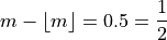 m - \lfloor m \rfloor = 0.5 = \frac{1}{2}