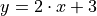 y = 2 \cdot x + 3