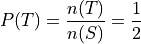 P(T) = \frac{n(T)}{n(S)} = \frac{1}{2}