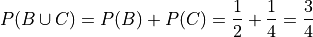 P(B \cup C) = P(B) + P(C) = \frac{1}{2} + \frac{1}{4} = \frac{3}{4}