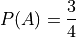 P(A) = \frac{3}{4}