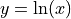y = \ln(x)