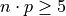 n \cdot p \geq 5