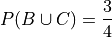 P(B \cup C) = \frac{3}{4}