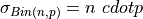 \sigma_{Bin(n,p)} = n \ cdot p