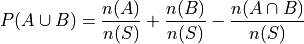 P(A \cup B) = \frac{n(A)}{n(S)} + \frac{n(B)}{n(S)} - \frac{n(A \cap B)}{n(S)}