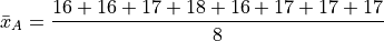 \bar{x}_A = \frac{16 + 16 + 17 + 18 + 16 + 17 + 17 + 17}{8}
