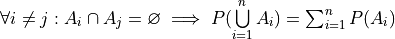 \forall i \neq j: A_i \cap A_j = \varnothing \implies P(\bigcup\limits_{i=1}^{n} A_i) = \sum_{i=1}^n P(A_i)