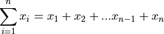 \sum_{i=1}^n x_i = x_1 + x_2 + ... x_{n-1} + x_n