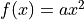 f(x) = a x ^ 2