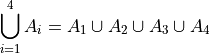 \bigcup\limits_{i=1}^{4} A_{i} = A_1 \cup A_2 \cup A_3 \cup A_4