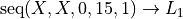 \text{seq}(X, X, 0, 15, 1) \rightarrow L_1