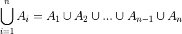 \bigcup\limits_{i=1}^{n} A_{i} = A_1 \cup A_2 \cup ... \cup A_{n-1} \cup A_n