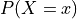 P(X=x)