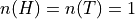 n(H) = n(T) = 1