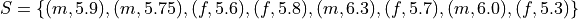 S = \{ (m, 5.9), (m, 5.75), (f, 5.6), (f, 5.8), (m, 6.3), (f, 5.7), (m, 6.0), (f, 5.3) \}