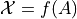 \mathcal{X} = f(A)